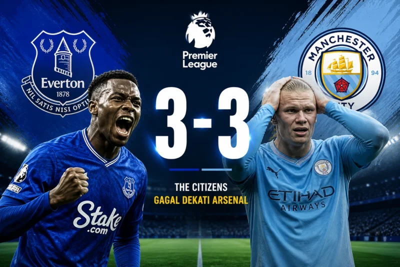 Everton vs Man City 3-3 The Citizens Gagal Dekati Arsenal.webp